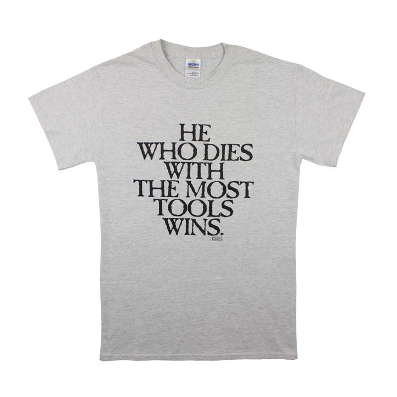 He who dies with the most tools wins